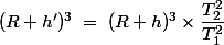 (R+h')^3\;=\;(R+h)^3\times \dfrac{T_2^2}{T_1^2}